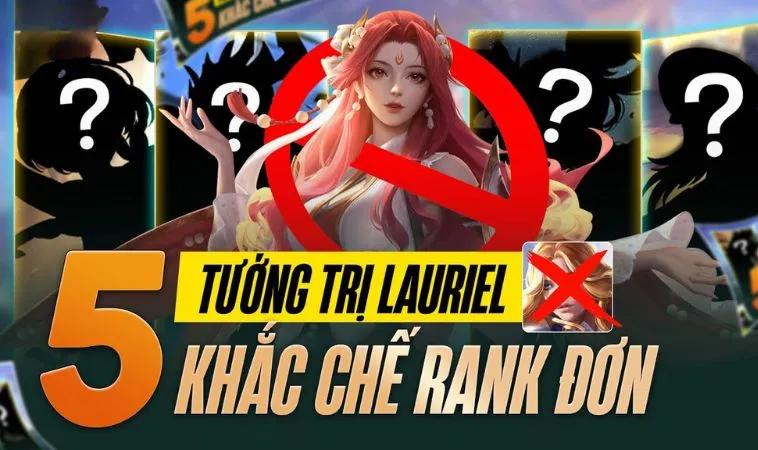 Bỏ Túi Cách Khắc Chế Lauriel Hiệu Quả Cho Game Thủ 5 Cách khắc chế Lauriel cho game thủ