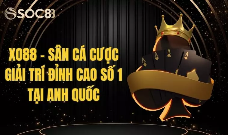 Xo88 - Sân Cá Cược Giải Trí Đỉnh Cao Số 1 Tại Anh Quốc 4 Xo88 - Sân Cá Cược Giải Trí Đỉnh Cao Số 1 Tại Anh Quốc