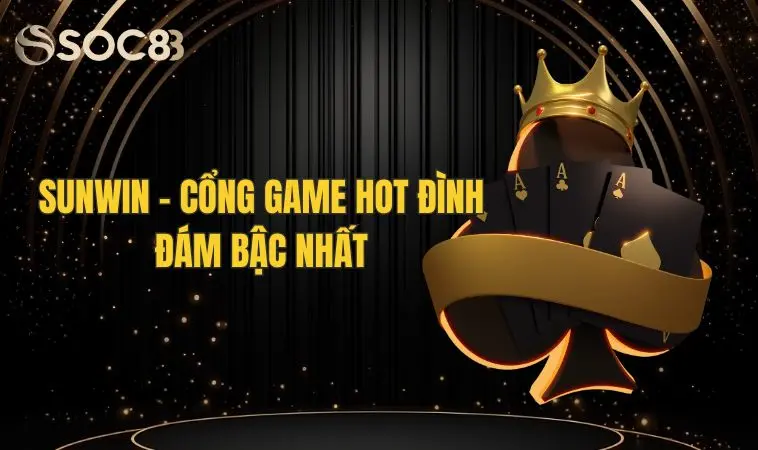 Sunwin - Cổng game hot đình đám bậc nhất