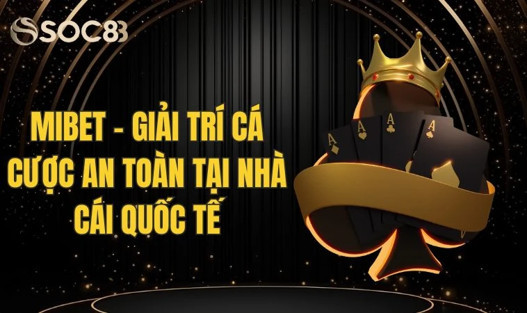 Mibet - Giải Trí Cá Cược An Toàn Tại Nhà Cái Quốc Tế 7 Mibet - Giải Trí Cá Cược An Toàn Tại Nhà Cái Quốc Tế