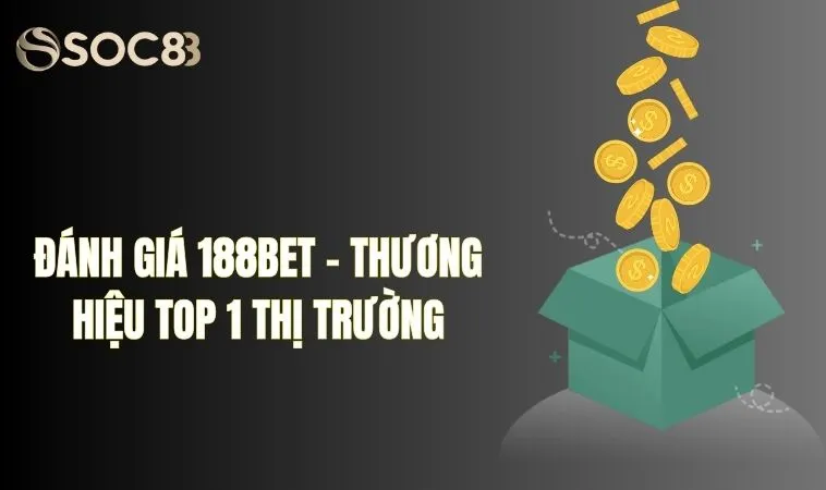 Đánh giá nhà cái 188bet - thương hiệu top 1 thị trường
