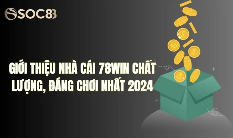 Giới thiệu nhà cái 78Win chất lượng, đáng chơi nhất 2024