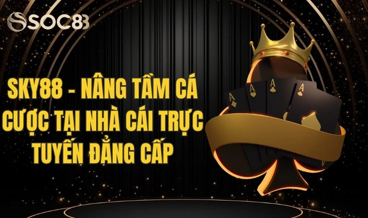 Sky88 - Nâng Tầm Cá Cược Tại Nhà Cái Trực Tuyến Đẳng Cấp 10 Sky88 - Nâng Tầm Cá Cược Tại Nhà Cái Trực Tuyến Đẳng Cấp