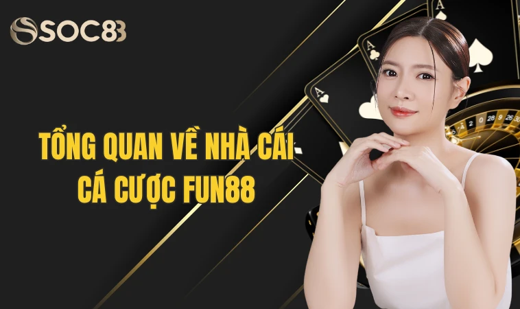 Fun88 - Thiên Đường Cá Cược Sống Động Có 1-0-2 Cho Tân Thủ 9 Tổng quan về nhà cái cá cược Fun88